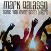 Mark Galasso - Have You Ever Been There
